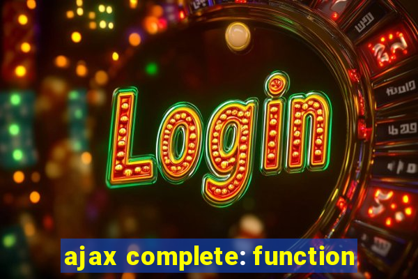 ajax complete: function